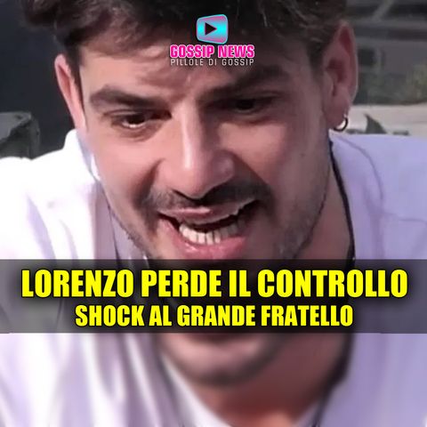 Lorenzo Perde il Controllo al Grande Fratello: Inquilini Sotto Shock!