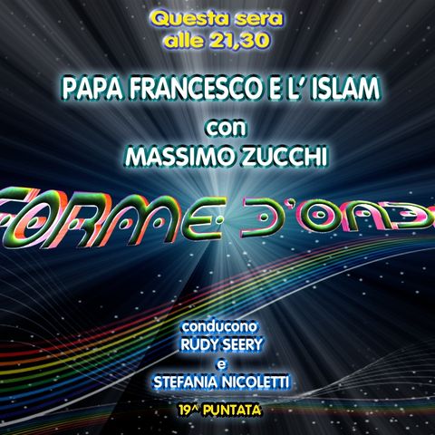 Forme d'Onda - Massimo Zucchi - Papa Francesco e l'Islam - 28-02-2019