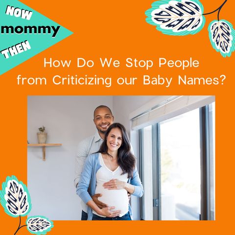 How to Stop People from Criticizing our Baby Names