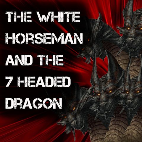 White Horseman of the Apocalypse and the 7 Headed Dragon on NYSTV