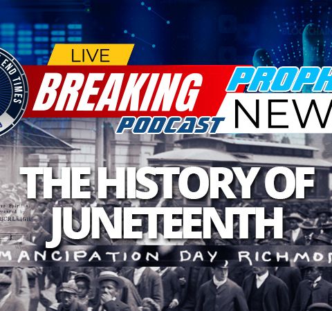 NTEB PROPHECY NEWS PODCAST: Today Is Juneteenth And An Excellent Time For Us To Take A Look At The History Of Slavery From Egypt To America