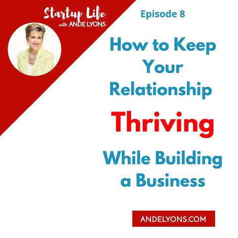 How to Keep Your Relationship Thriving While Building a Business