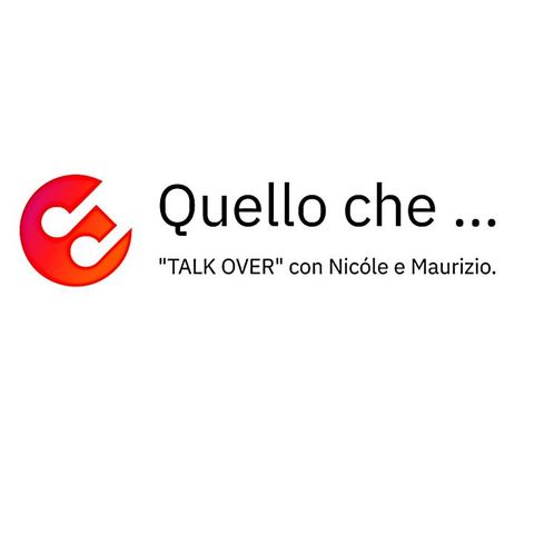 Quello che ....  "Talk over" con Nicóle “Gen. Alfa” e Maurizio il "Boomer". 1