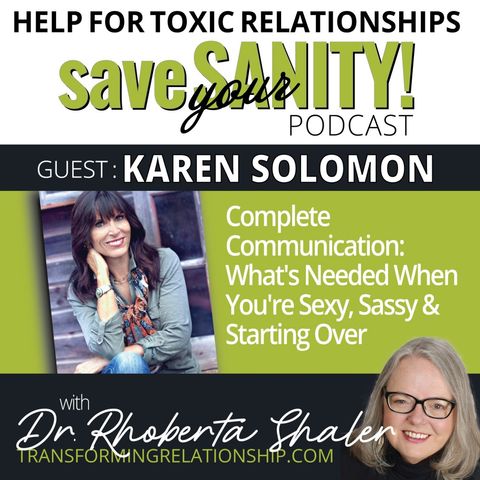 Complete Communication: What's Needed When You're Sexy, Sassy & Starting Over   Guest: Karen Solomon