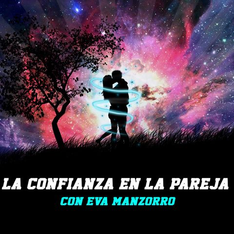 La confianza en la pareja - Con Eva Manzorro