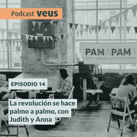 La revolución se hace palmo a palmo, con Judith y Anna.