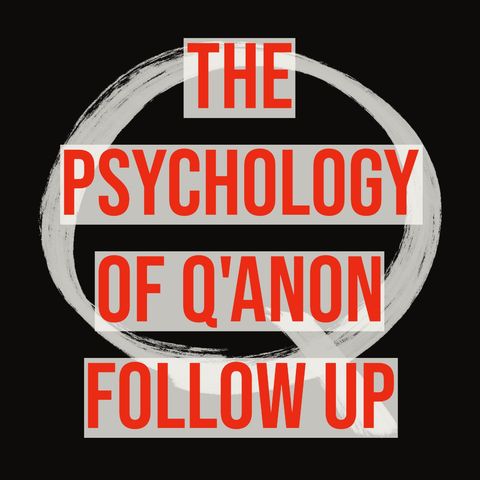 The Psychology of Q'Anon (Follow-Up) (2021 Rerun)