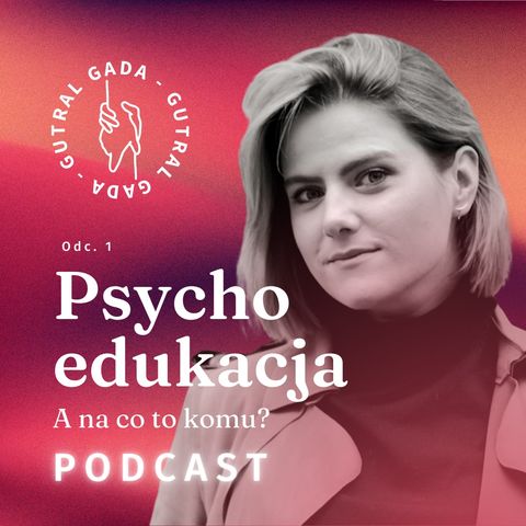 Psychoedukacja? A na co to komu?