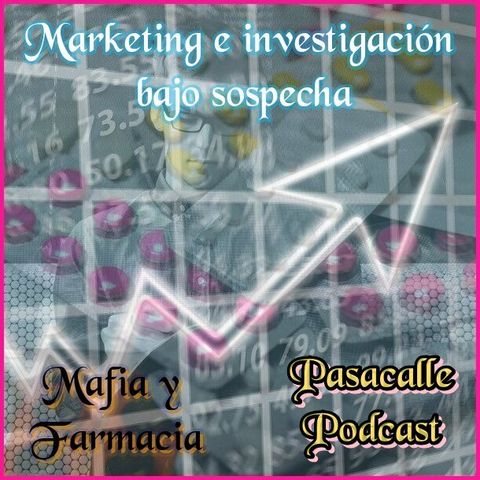 121 - Mafia y Farmacia - Marketing e investigación bajo sospecha