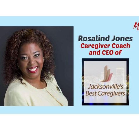 S9:E8 - Jacksonville's Best Caregivers || Rosalind Jones