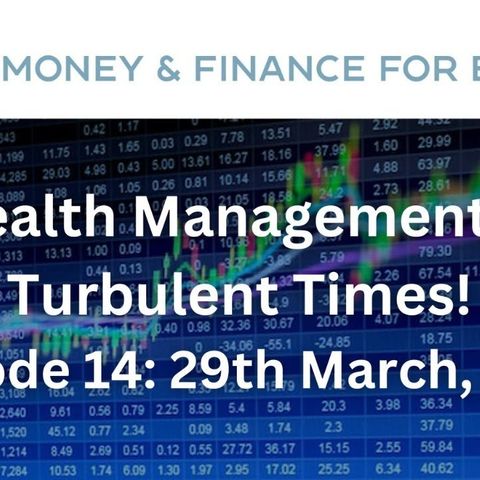Wealth Management in Turbulent Times! - Money & Finance for Expats - Ep.14 - 29-03-23
