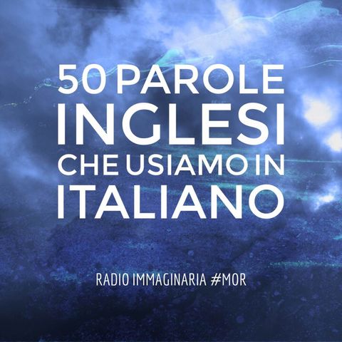 #mor 50 Parole Inglesi che usiamo in italiano