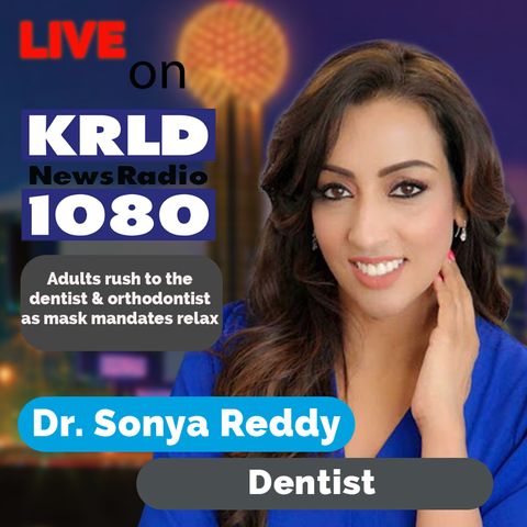 Adults rush to the dentist & orthodontist as mask mandates relax || 1080 KRLD Dallas-Fort Worth, Texas || 5/7/21