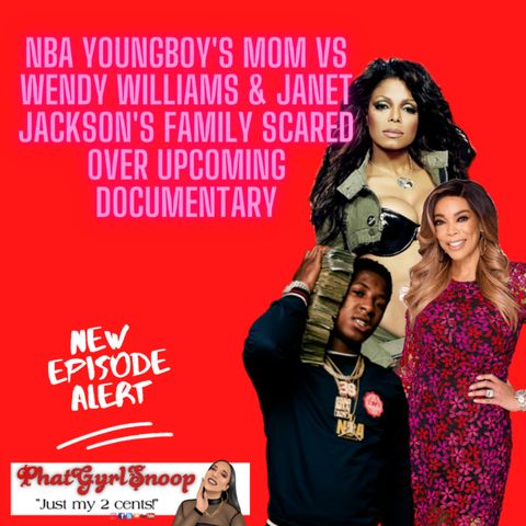 NBA YoungBoy's Mom VS Wendy Williams & Janet Jackson's Family Scared Over Upcoming Documentary