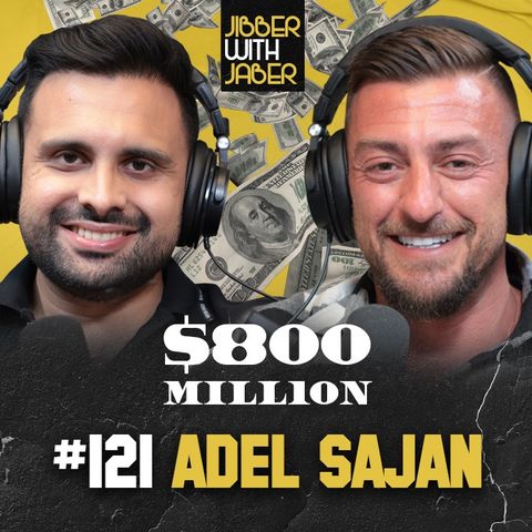 Adel Sajan | Inside the mind of a Billionaire, success secrets | EP 121 Jibber with Jaber