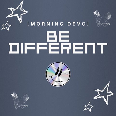 Be Different [Morning Devo]