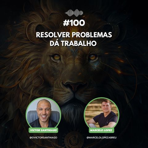 #100 - Resolver problemas dá trabalho