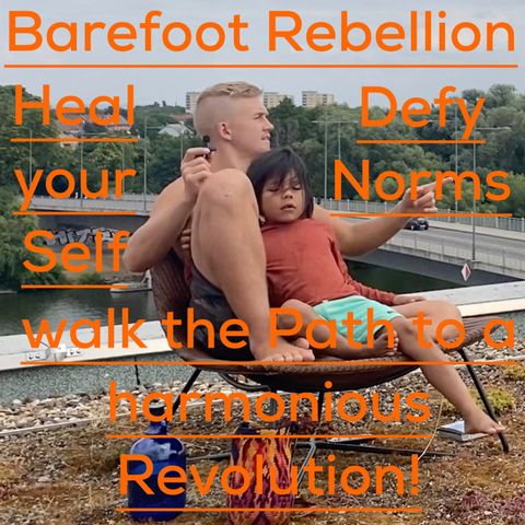 Episode 8 ~ Barefoot Rebellion: Heal your Self, defy Norms & walk the Path to a harmonious Revolution!