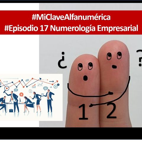 17 MiClaveAlfanumerica #Episodio 17 Numerologia Empresarial