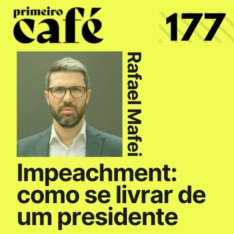 #177: Os caminhos reais para o impeachment, com Rafael Mafei