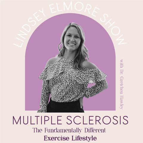 The Fundamentally Different Exercise Lifestyle While Living With Multiple Sclerosis | Dr. Gretchen Hawley