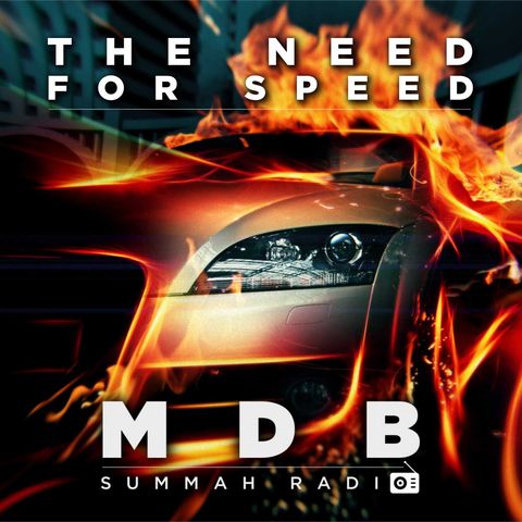 MDB Summah Radio | Ep. 13 "The need for speed"