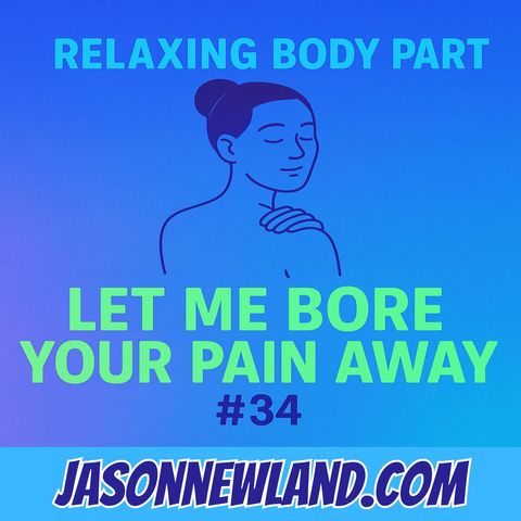 (music) (5 hours) Relaxing body part | Let me bore your pain away #34 | Jason Newland | 8th May 2025