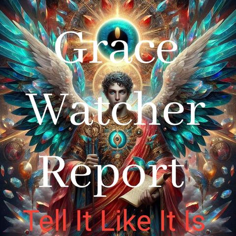 Grace Watcher Report - A Christ Awakening is Exposing the Matrix