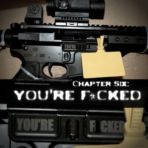 S5, Chapter 6: You're F****d