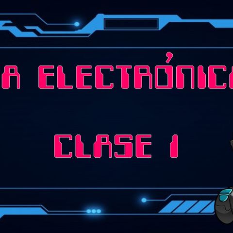 👨‍💻 Robótica - La Electrónica (Clase 1)