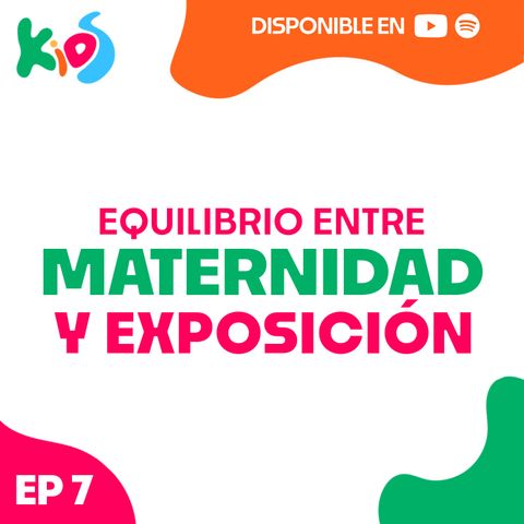 EP 7: Equilibrio entre la maternidad y la exposición