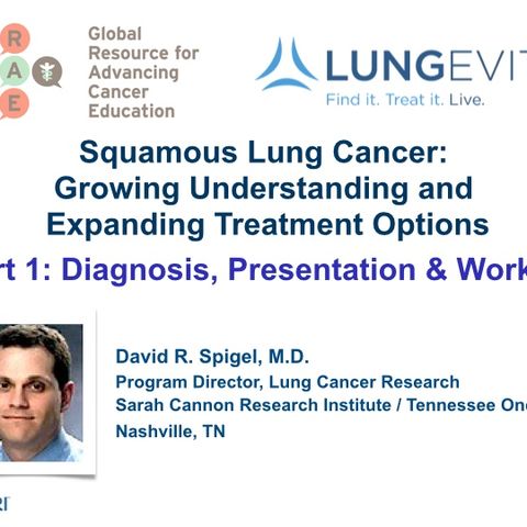 Squamous Lung Cancer, Part 1: Diagnosis, Presentation and Workup (video)