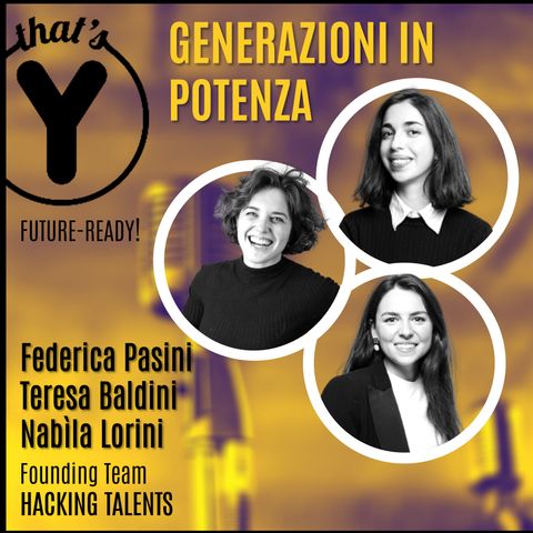 "Generazioni in potenza" con Federica Pasini Teresa Baldini Nabila Lorini HACKING TALENTS [Future-Ready!]
