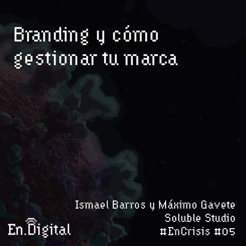 #EnCrisis 05: Branding y cómo gestionar tu marca