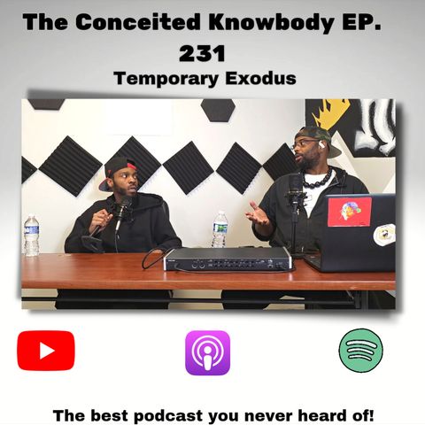 The Conceited Knowbody EP. 231 Temporary Exodus