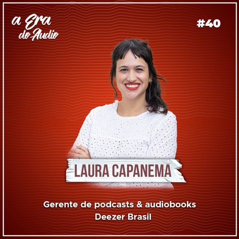 #40 Podcasts musicais, jornalistas no mercado do áudio e mídia sonora para crianças, com Laura Capanema (Deezer)