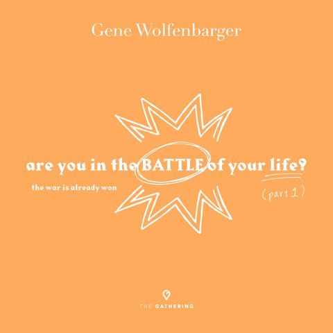 Are You In The Battle Of Your Life?: Part 1 - The War is Already Won