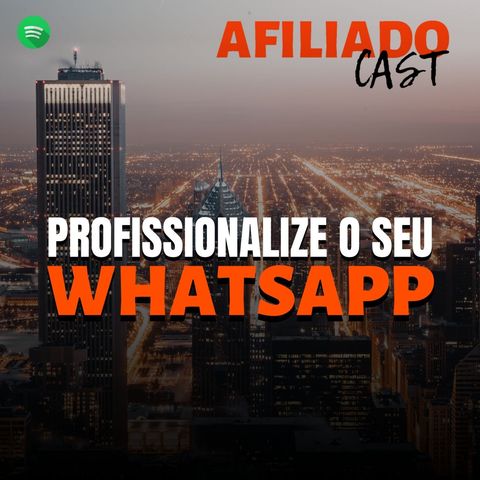 AfiliadoCast - Profissionalize o seu WhatsApp - Ep.22