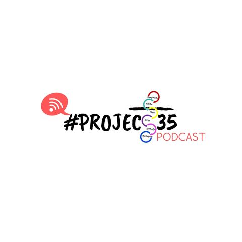 #Project35 EP. 1 - The Backstory and The New Plan
