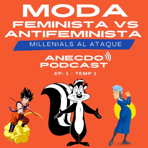 EP 1 TEMP 1: Moda Feminista VS Antifeministas - Millennials al ataque