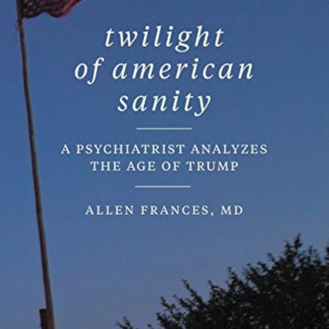 Dr Allen Frances Twighlight Of American Sanity