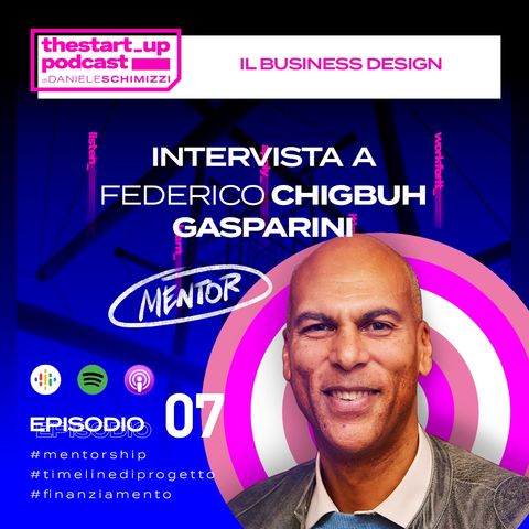 Episodio 7 | MENTOR EDITION: Il Business Design - Intervista a Federico Chigbuh Gasparini