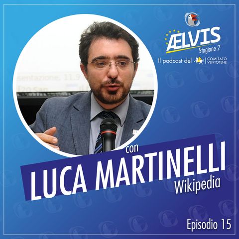 S2 Ep.15 - L'importanza di chiamarsi Wikipediano - Con Luca Martinelli, Wikipedia