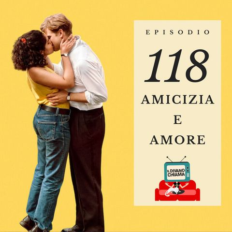 Puntata 118 - Amicizia e amore