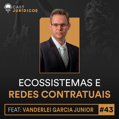 Episódio 43:Ecossistemas e redes contratuais