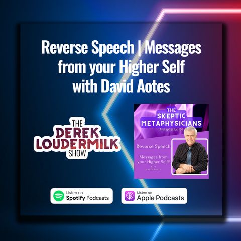 David Aotes | Reversed Speech | Paternity Leave Series | Skeptic Metaphysicians Guest Episode