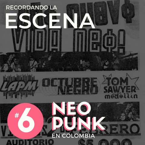EP 6 | Recordando la Escena Neo Punk en Colombia