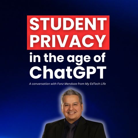 STUDENT PRIVACY in the Age of ChatGPT with FONZ MENDOZA