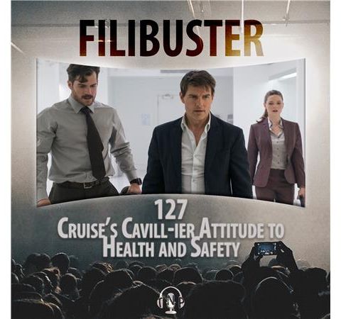 127 - Cruise's Cavill-ier Attitude To Health & Safety