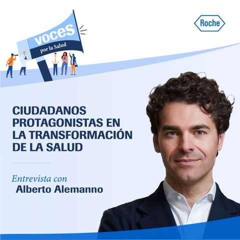 Entrevista con Alberto Alemanno: "Ciudadanos protagonistas en la transformación de la salud" - Voces por la salud, un podcast de Roche